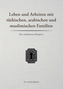 Paperback Leben und Arbeiten mit türkischen, arabischen und muslimischen Familien: Ein einfühlsamer Ratgeber [German] Book