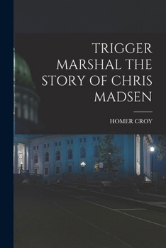 Paperback Trigger Marshal the Story of Chris Madsen Book