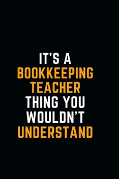 It's A Bookkeeping Teacher Thing You Wouldn't Understand: Funny lined notebook 6x9  Appreciation Birthday Gift Ideas For Bookkeeping Teacher Office Journal For writing Diary