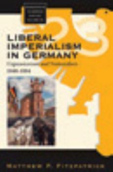 Hardcover Liberal Imperialism in Germany: Expansionism and Nationalism, 1848-1884 Book