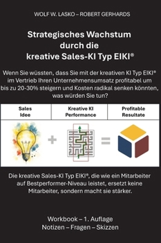 Strategisches Wachstum durch die kreative Sales-KI Typ EIKI(R): Die kreative Sales-KI Typ EIKI, die wie ein Mitarbeiter auf Bestperformer-Niveau ... sondern macht sie stärker. (German Edition)