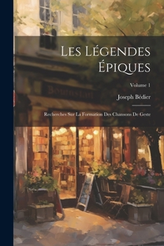 Paperback Les Légendes Épiques: Recherches Sur La Formation Des Chansons De Geste; Volume 1 [French] Book