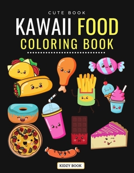 Paperback Cute Book Kawaii Food Coloring Book: Super Cute Food Coloring Book For Adults and Kids of All Ages - Adorable & Relaxing Easy Kawaii Food And Drinks C Book