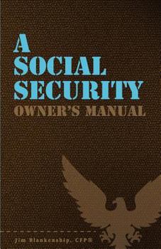 Paperback A Social Security Owner's Manual: Your Guide to Social Security Retirement, Dependent's, and Survivor's Benefits (Volume 1) Book
