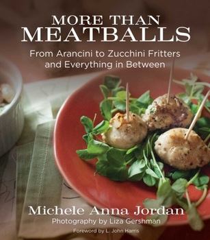 Hardcover More Than Meatballs: From Arancini to Zucchini Fritters and Everything in Between Book