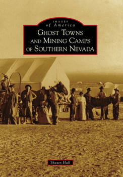 Ghost Towns and Mining Camps of Southern Nevada (Images of America: Nevada) - Book  of the Images of America: Nevada