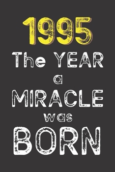 1995 The Year a Miracle was Born: Born in 1995. Birthday Nostalgia Fun gift for someone’s birthday, perfect present for a friend or a family member. ... glossy cover, 6x9 inches (15.2 cm x  22.9 cm)