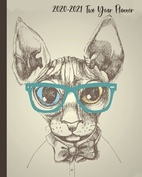 2020-2021 Two Year Planner: Hipster Sphynx Cat with Glasses Cover on a Weekly Monthly Planner Organizer. Perfect 2 Year Motivational Planner, Agenda, ... crazy cat lovers! (Cat Lovers 2 Year Planner)