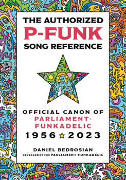 Hardcover The Authorized P-Funk Song Reference: Official Canon of Parliament-Funkadelic, 1956-2023 Book