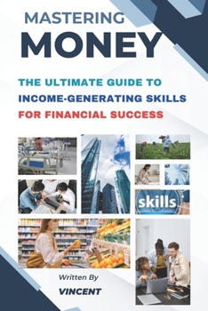 Paperback Mastering Money: The Ultimate Guide to Income-Generating Skills for Financial Success [Large Print] Book