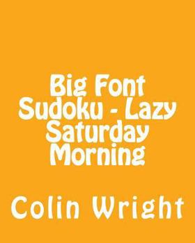 Paperback Big Font Sudoku - Lazy Saturday Morning: 80 Easy to Read, Large Print Sudoku Puzzles [Large Print] Book