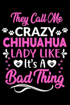 Paperback They call me crazy Chihuahua lady like.It's a bad thing: Cute Chihuahua lovers notebook journal or dairy - Chihuahua Dog owner appreciation gift - Lin Book