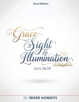 Paperback Grace, Sight and Illumination: Discover God's Supernatural Intention For You Book