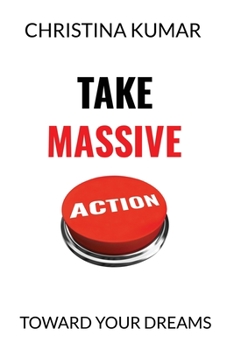 Paperback Take Massive Action: Toward Your Dreams Book