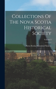 Hardcover Collections Of The Nova Scotia Historical Society; Volume 3 Book