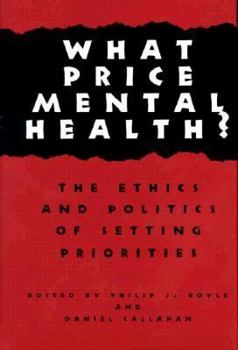 What Price Mental Health: The Ethics and Politics of Setting Priorities (Hastings Center Studies in Ethics) - Book  of the Hastings Center Studies in Ethics