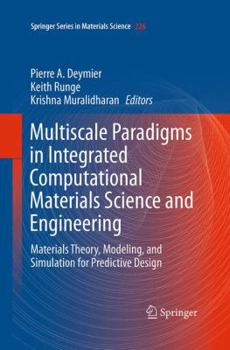Multiscale Paradigms in Integrated Computational Materials Science and Engineering: Materials Theory, Modeling, and Simulation for Predictive Design