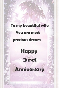To my beautiful wife you are most precious dream happy 3rd anniversary: happy anniversary Gifts Notebook / journal/ Diary Gift, 100 Black page, 6*9 inches, Matte finish cover