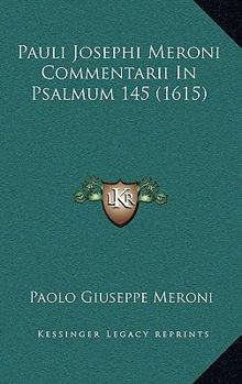 Paperback Pauli Josephi Meroni Commentarii In Psalmum 145 (1615) [Latin] Book
