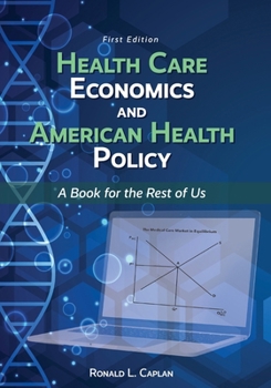 Paperback Health Care Economics and American Health Policy: A Book for the Rest of Us Book