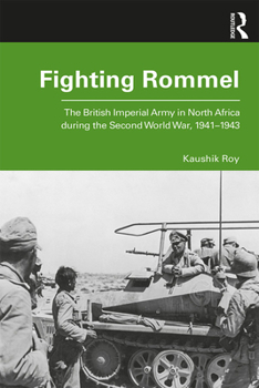 Paperback Fighting Rommel: The British Imperial Army in North Africa during the Second World War, 1941-1943 Book