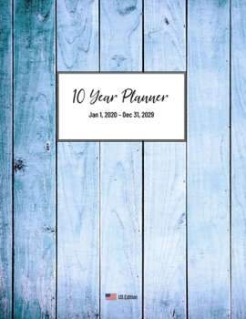 10 Year Planner: 2020-2029 - Ten Years (120 Months) - Monthly Calendar Organizer - Make your Next Decade your Best Decade! (Blue Wood Edition)