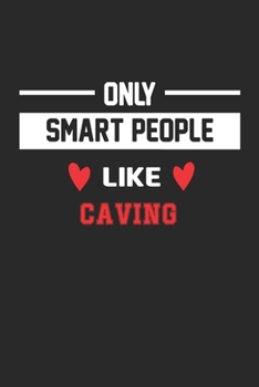 Only Smart People Like Caving Notebook - Funny Caving Journal Gift: Lined Caving lovers Notebook / Journal Gift, 120 Pages, 6x9, Soft Cover, Matte Finish