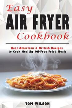 Paperback Easy Air Fryer Cookbook: Best American & British Recipes to Cook Healthy Oil-Free Fried Meals Book