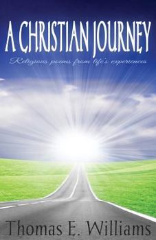 Paperback A CHRISTIAN JOURNEY - Religious Poems From Life's Experiences: Second Edition Book
