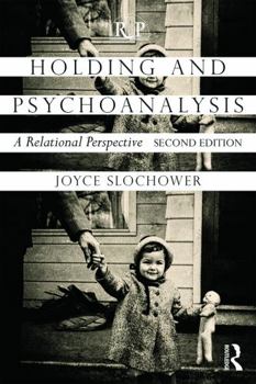 Holding and Psychoanalysis: A Relational... book by Joyce Anne Slochower