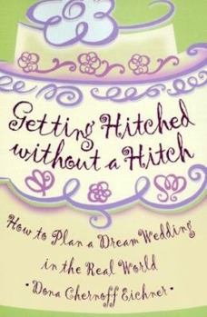 Paperback Getting Hitched Without a Hitch: How to Plan Your Dream Wedding in the Real World Book