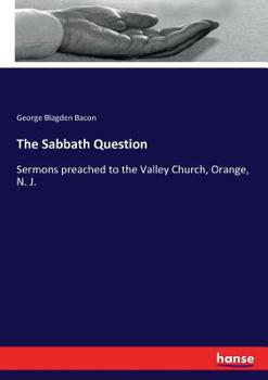 Paperback The Sabbath Question: Sermons preached to the Valley Church, Orange, N. J. Book