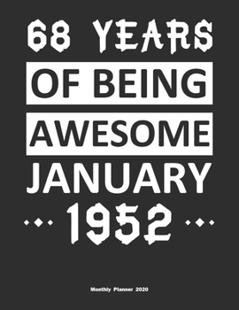 Paperback 68 Years Of Being Awesome January 1952 Monthly Planner 2020: Calendar / Planner Born in 1952, Happy 68th Birthday Gift, Epic Since 1952 Book