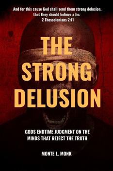 Paperback The Strong delusion: Gods Judgment On The Minds That Reject The Truth Book