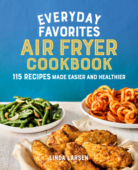 Paperback Everyday Favorites Air Fryer Cookbook: 115 Recipes Made Easier and Healthier Book