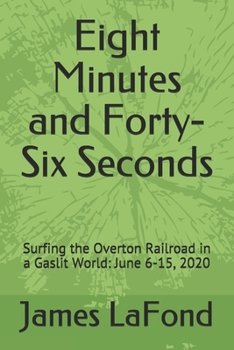 Eight Minutes and Forty-Six Seconds: Surfing the Overton Railroad in a Gaslit World: June 6-15, 2020
