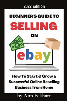 Paperback Beginner's Guide To Selling On Ebay 2022 Edition: 2022 Edition Book