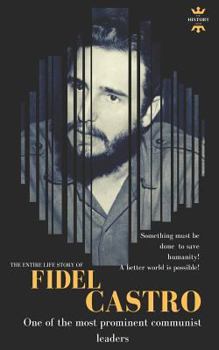 FIDEL CASTRO: One of the most prominent communist leaders. The Entire Life Story - Book  of the Great Biographies