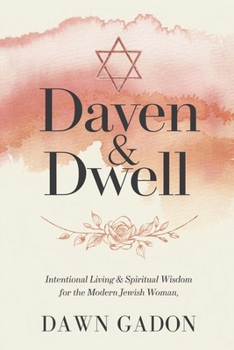 Daven & Dwell: Intentional Living & Spiritual Wisdom for the Modern Jewish Woman