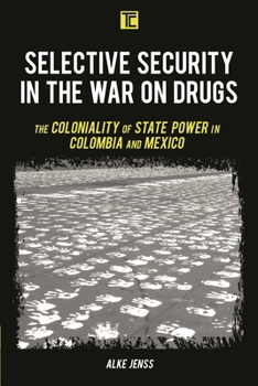 Selective Security in the War on Drugs: The Coloniality of State Power in Colombia and Mexico