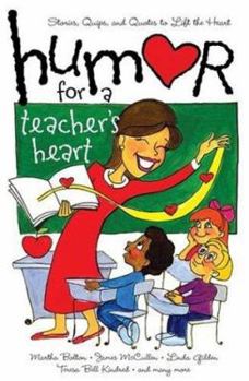 Paperback Humor for a Teacher's Heart: Stories, Quips, and Quotes to Lift the Heart Book