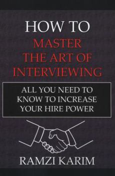 Paperback How to Master the Art of Interviewing: All You Need to Know to Increase Your Hire Power Book