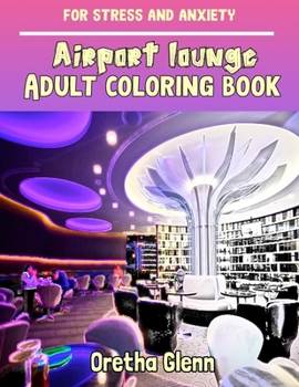 Paperback AIRPORT LOUNGE Adult coloring book for stress and anxiety: AIRPORT LOUNGE sketch coloring book Creativity and Mindfulness Book