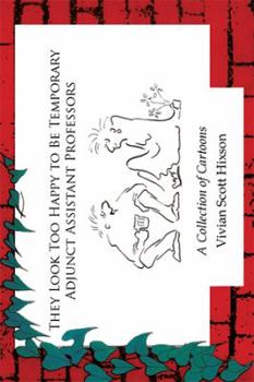 Paperback They Look Too Happy to Be Temporary Adjunct Assistant Professors: A Collection of Cartoons Book