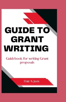 Paperback Guide to Grant writing: Guidebook for writing Grant proposals Book