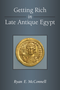 Hardcover Getting Rich in Late Antique Egypt Book