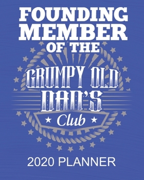 Paperback 2020 Planner - Founding Member Of The Grumpy Old Dad's Club: 2020 52 Weekly/Monthly Planner For Men - 137 pages 8" x 10" Gifts For Dad Book