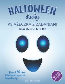 HALLOWEEN DUCHY – KSIAZECZKA Z ZADANIAMI dla dzieci 6-8: Upiorne i zabawne Kolorowanki, Aktywnosci, Gry i Lamiglówki dla Dziewczynek i Chlopców | ... Psikus | Idealny prezent (Polish Edition)