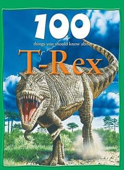 Library Binding 100 Things You Should Know about T. Rex Book