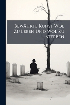 Paperback Bewährte Kunst Wol Zu Leben Und Wol Zu Sterben Book